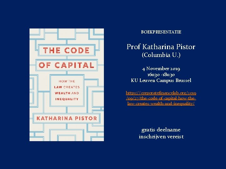 BOEKPRESENTATIE Prof Katharina Pistor (Columbia U. ) 4 November 2019 16 u 30 -18