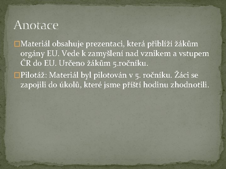 Anotace �Materiál obsahuje prezentaci, která přiblíží žákům orgány EU. Vede k zamyšlení nad vznikem