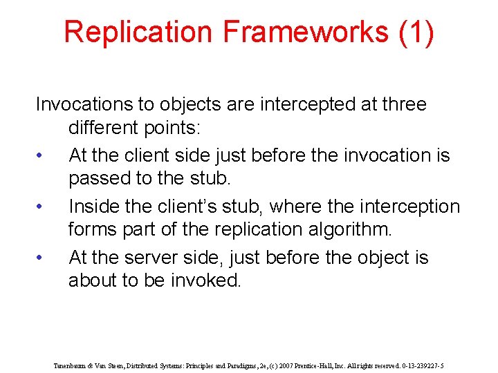 Replication Frameworks (1) Invocations to objects are intercepted at three different points: • At