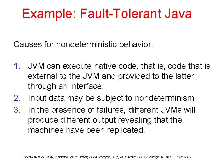 Example: Fault-Tolerant Java Causes for nondeterministic behavior: 1. JVM can execute native code, that