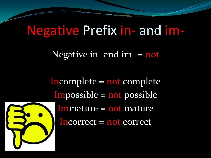 Negative Prefix in- and im. Negative in- and im- = not Incomplete = not
