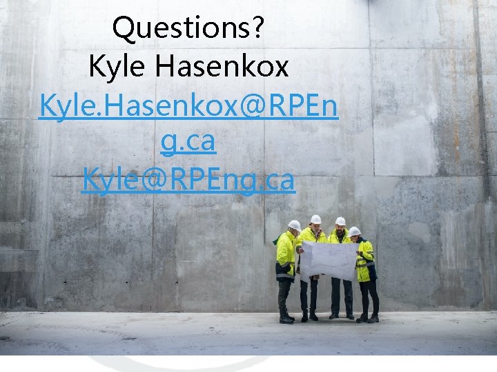 Questions? Kyle Hasenkox Kyle. Hasenkox@RPEn g. ca Kyle@RPEng. ca 