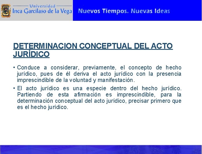 DETERMINACION CONCEPTUAL DEL ACTO JURÍDICO • Conduce a considerar, previamente, el concepto de hecho