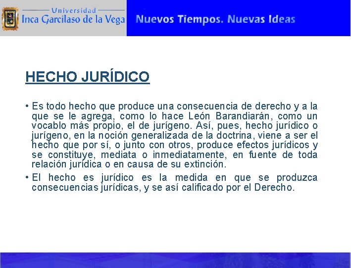 HECHO JURÍDICO • Es todo hecho que produce una consecuencia de derecho y a
