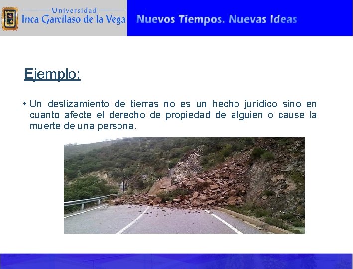 Ejemplo: • Un deslizamiento de tierras no es un hecho jurídico sino en cuanto