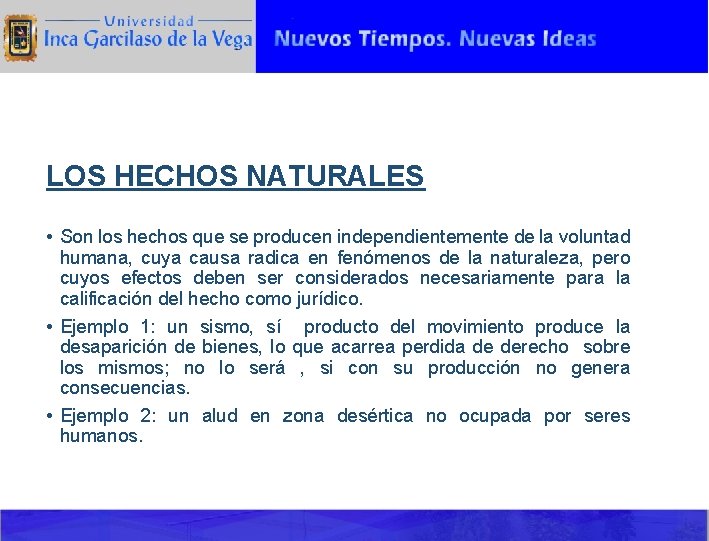 LOS HECHOS NATURALES • Son los hechos que se producen independientemente de la voluntad