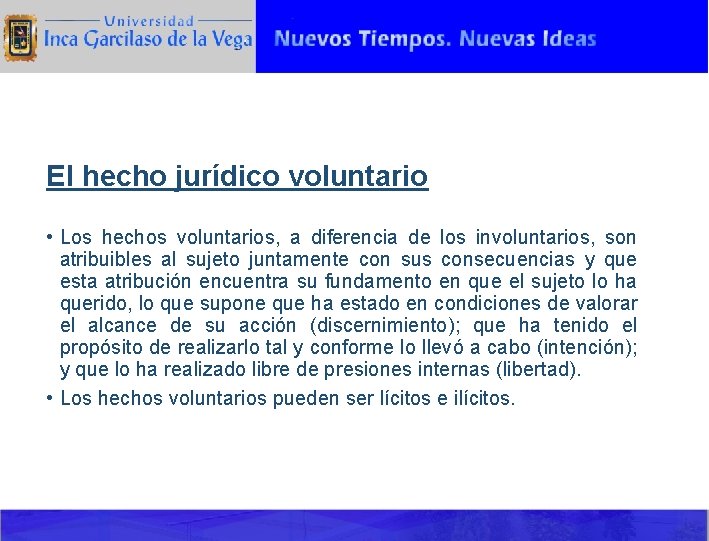 El hecho jurídico voluntario • Los hechos voluntarios, a diferencia de los involuntarios, son