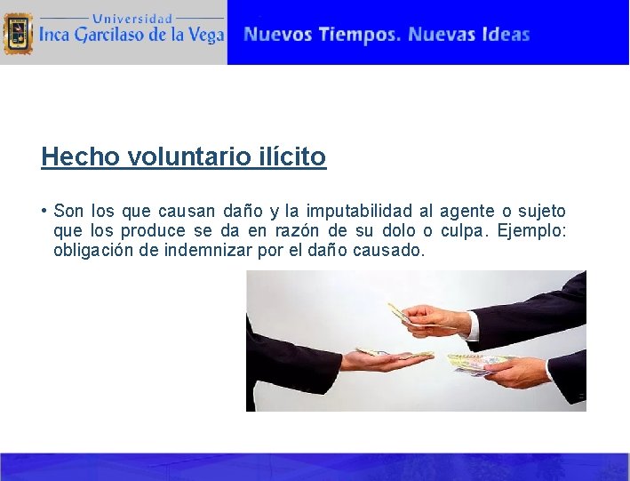Hecho voluntario ilícito • Son los que causan daño y la imputabilidad al agente