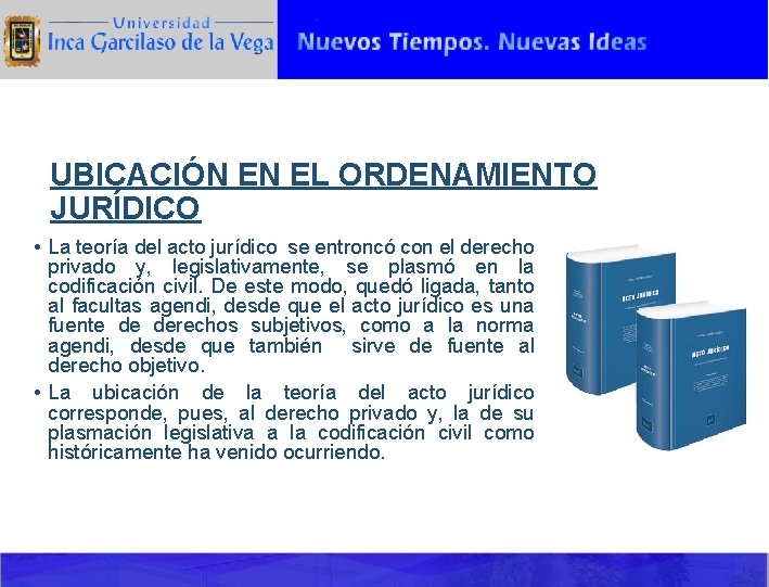 UBICACIÓN EN EL ORDENAMIENTO JURÍDICO • La teoría del acto jurídico se entroncó con