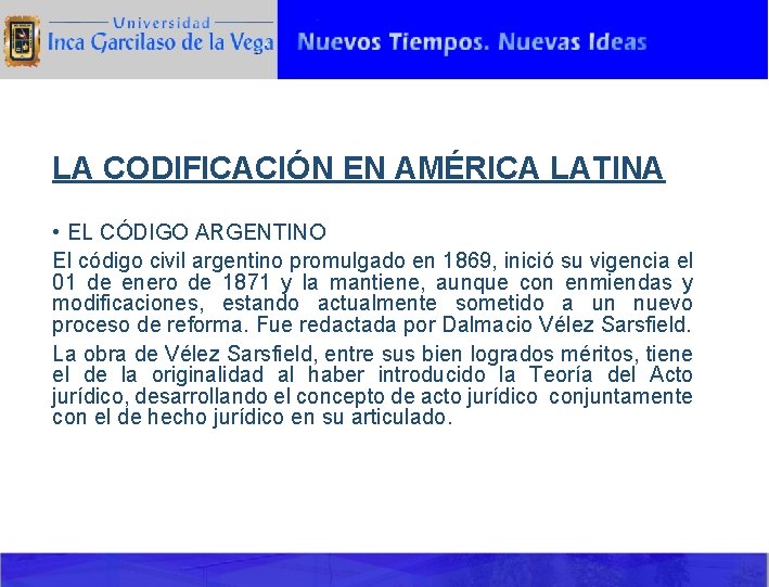 LA CODIFICACIÓN EN AMÉRICA LATINA • EL CÓDIGO ARGENTINO El código civil argentino promulgado
