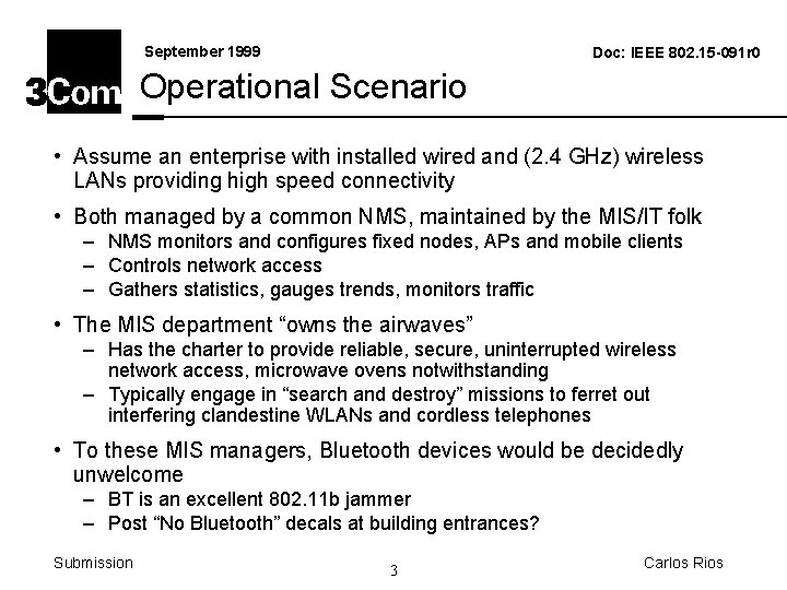 September 1999 Doc: IEEE 802. 15 -091 r 0 Operational Scenario • Assume an