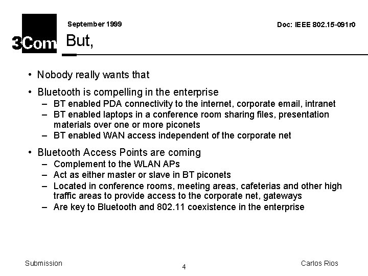 September 1999 Doc: IEEE 802. 15 -091 r 0 But, • Nobody really wants