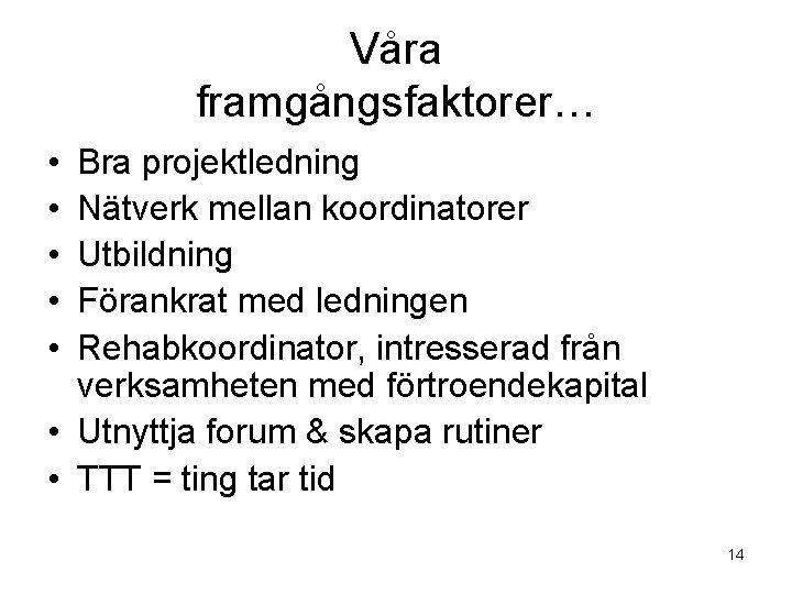 Våra framgångsfaktorer… • • • Bra projektledning Nätverk mellan koordinatorer Utbildning Förankrat med ledningen