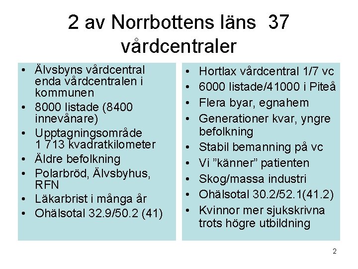 2 av Norrbottens läns 37 vårdcentraler • Älvsbyns vårdcentral enda vårdcentralen i kommunen •