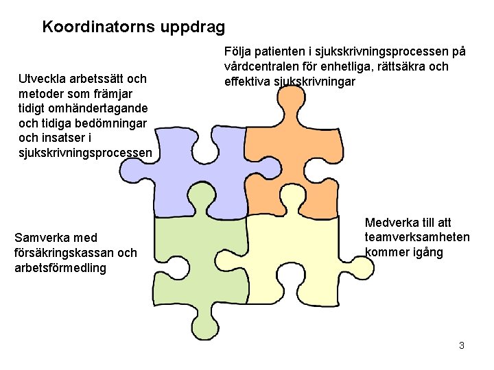 Koordinatorns uppdrag Utveckla arbetssätt och metoder som främjar tidigt omhändertagande och tidiga bedömningar och