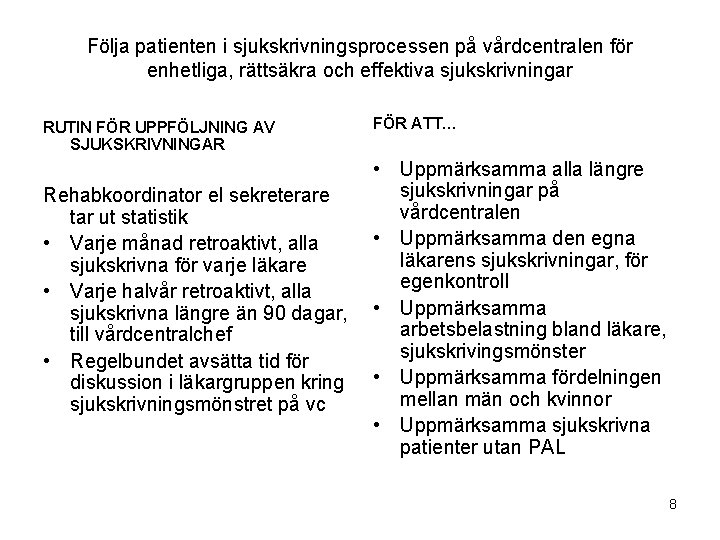 Följa patienten i sjukskrivningsprocessen på vårdcentralen för enhetliga, rättsäkra och effektiva sjukskrivningar RUTIN FÖR