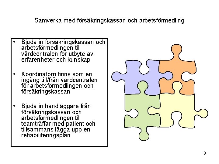 Samverka med försäkringskassan och arbetsförmedling • Bjuda in försäkringskassan och arbetsförmedlingen till vårdcentralen för