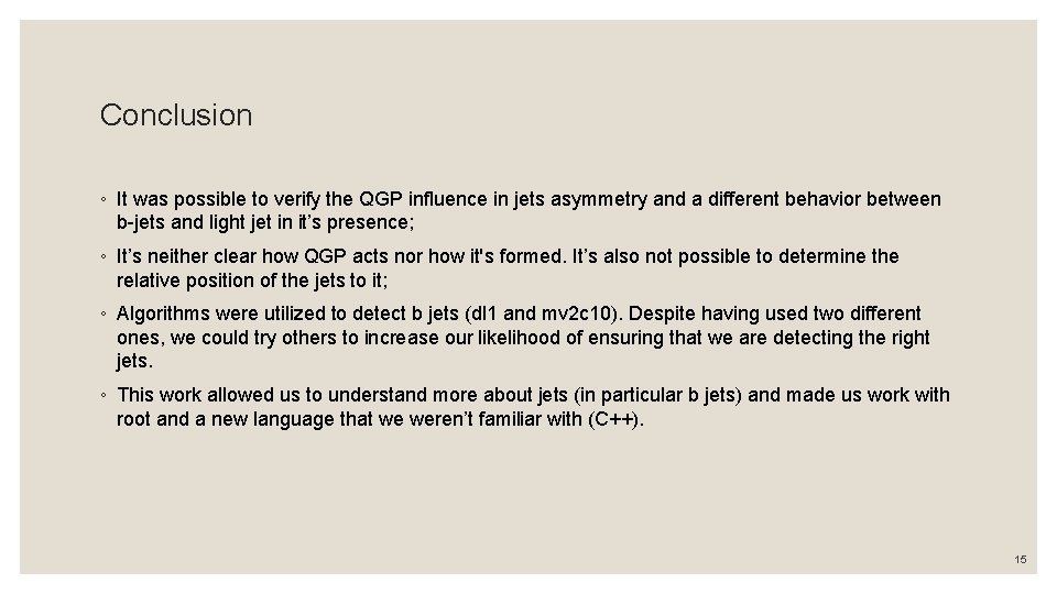 Conclusion ◦ It was possible to verify the QGP influence in jets asymmetry and