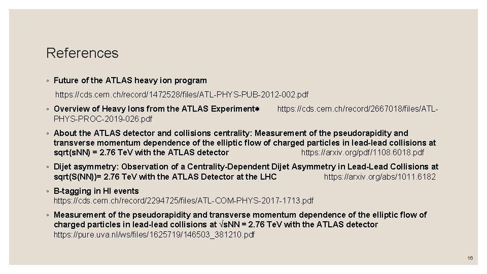 References ◦ Future of the ATLAS heavy ion program https: //cds. cern. ch/record/1472528/ﬁles/ATL-PHYS-PUB-2012 -002.