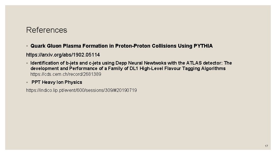 References ◦ Quark Gluon Plasma Formation in Proton-Proton Collisions Using PYTHIA https: //arxiv. org/abs/1902.