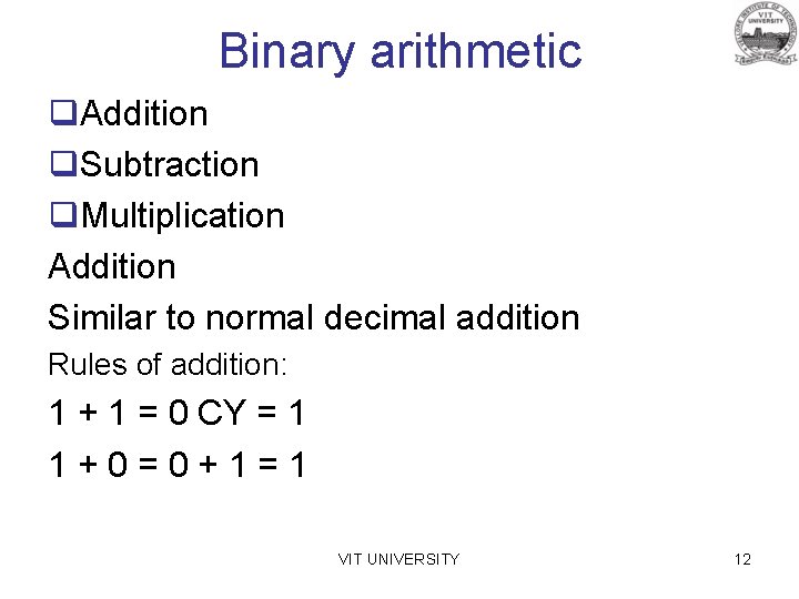 Binary arithmetic q. Addition q. Subtraction q. Multiplication Addition Similar to normal decimal addition