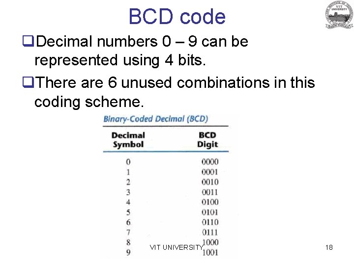 BCD code q. Decimal numbers 0 – 9 can be represented using 4 bits.