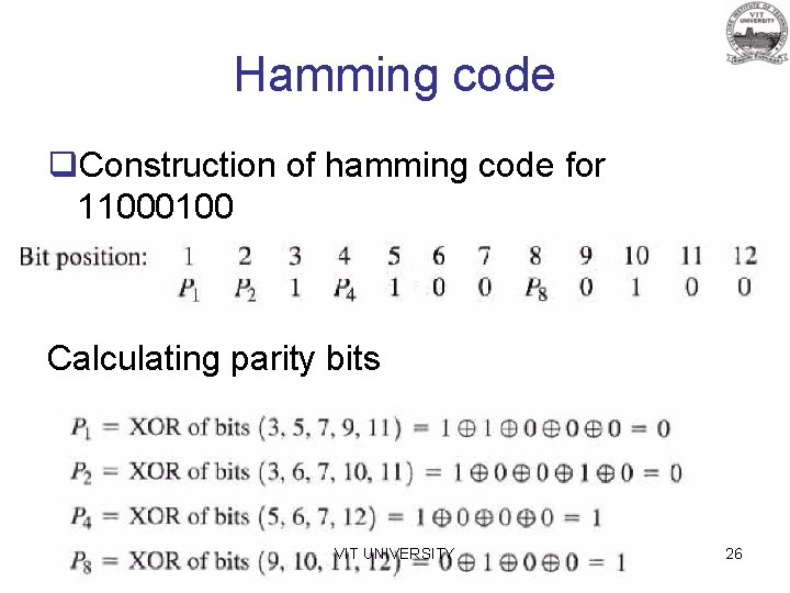 Hamming code q. Construction of hamming code for 11000100 Calculating parity bits VIT UNIVERSITY