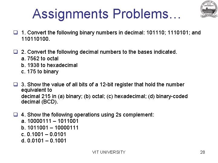Assignments Problems… q 1. Convert the following binary numbers in decimal: 101110; 1110101; and