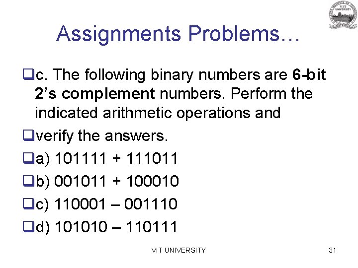Assignments Problems… qc. The following binary numbers are 6 -bit 2’s complement numbers. Perform