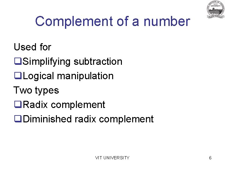 Complement of a number Used for q. Simplifying subtraction q. Logical manipulation Two types