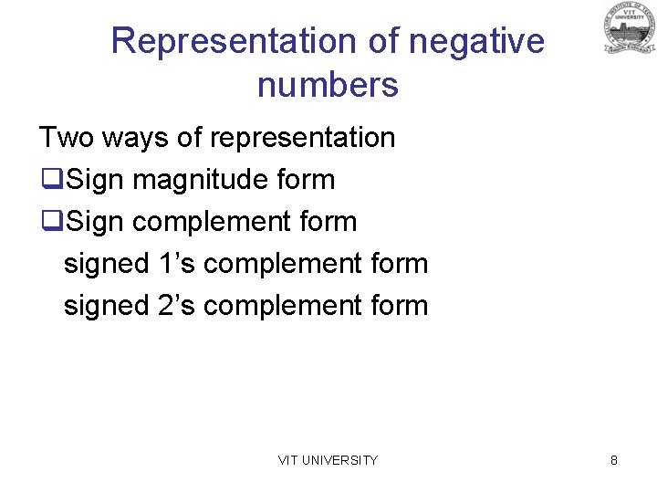 Representation of negative numbers Two ways of representation q. Sign magnitude form q. Sign