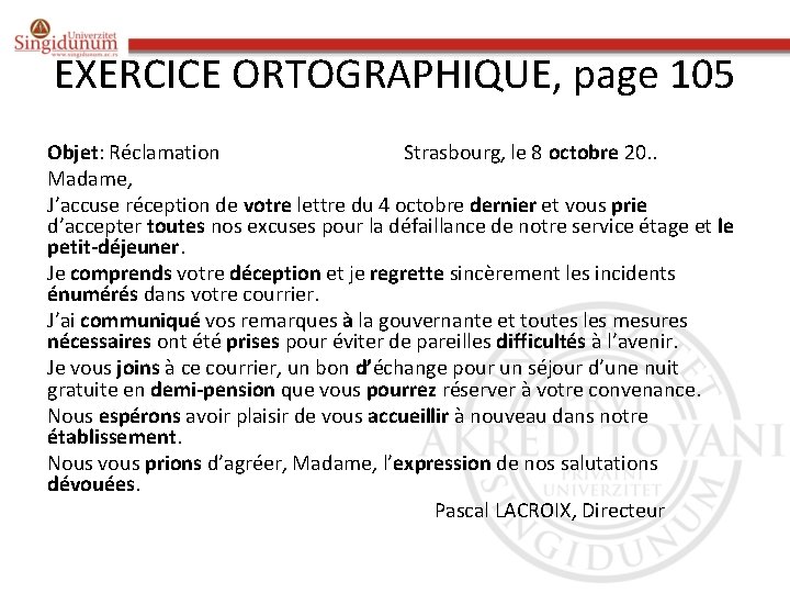 EXERCICE ORTOGRAPHIQUE, page 105 Objet: Réclamation Strasbourg, le 8 octobre 20. . Madame, J’accuse