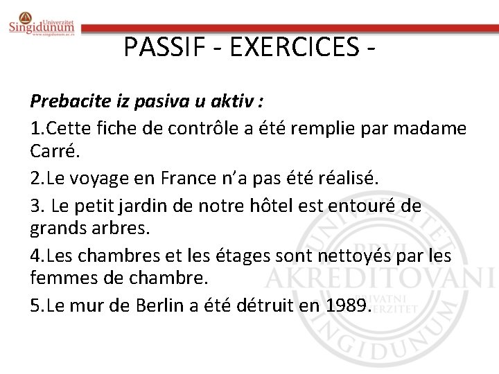 PASSIF - EXERCICES Prebacite iz pasiva u aktiv : 1. Cette fiche de contrôle