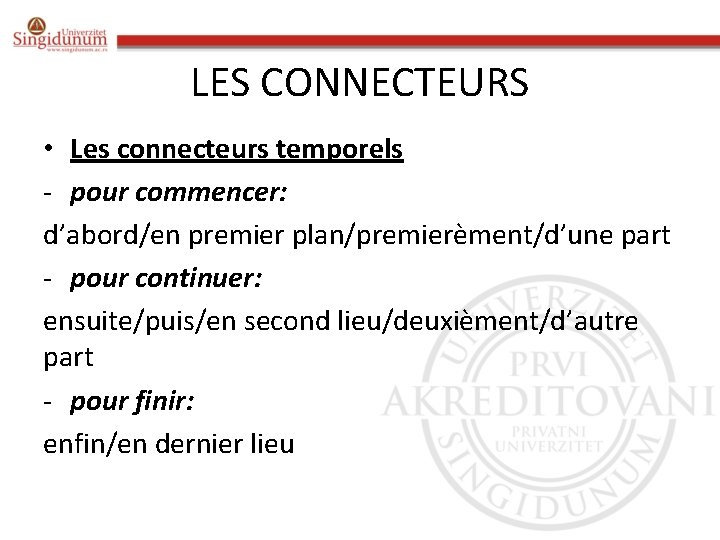 LES CONNECTEURS • Les connecteurs temporels - pour commencer: d’abord/en premier plan/premierèment/d’une part -