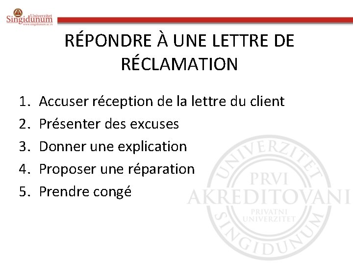 RÉPONDRE À UNE LETTRE DE RÉCLAMATION 1. 2. 3. 4. 5. Accuser réception de