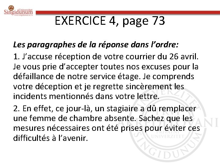 EXERCICE 4, page 73 Les paragraphes de la réponse dans l’ordre: 1. J’accuse réception