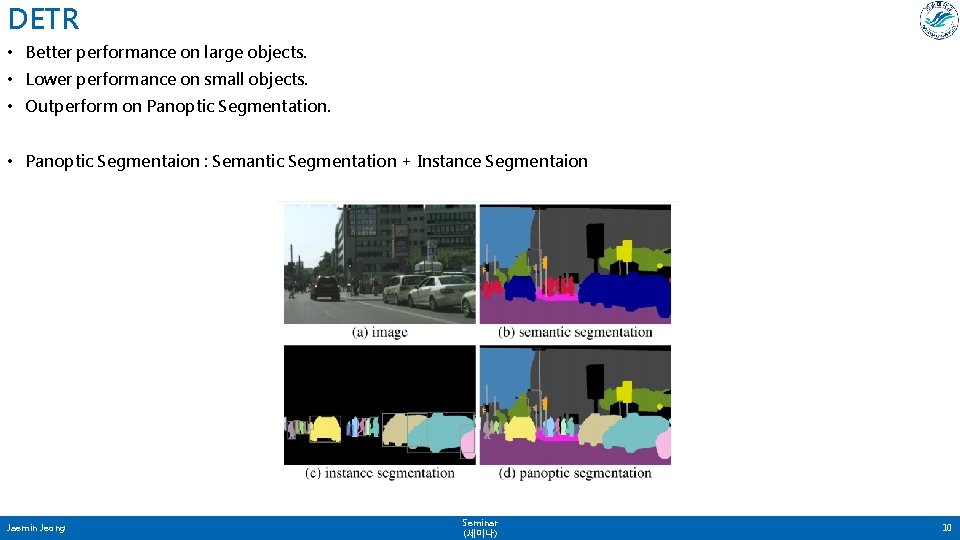 DETR • Better performance on large objects. • Lower performance on small objects. •