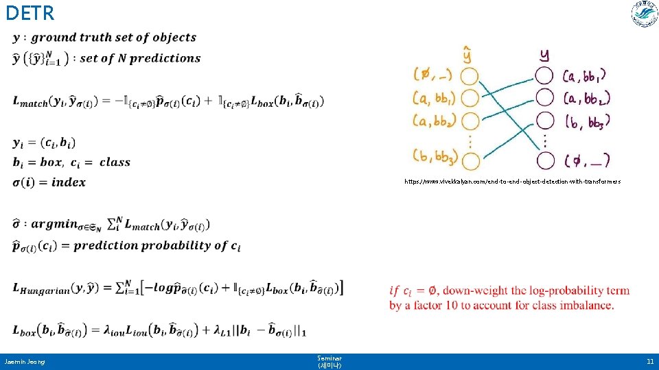 DETR • https: //www. vivekkalyan. com/end-to-end-object-detection-with-transformers Jaemin Jeong Seminar (세미나) 11 