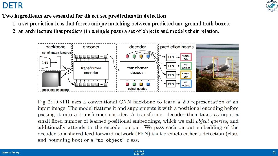 DETR Two ingredients are essential for direct set predictions in detection 1. a set