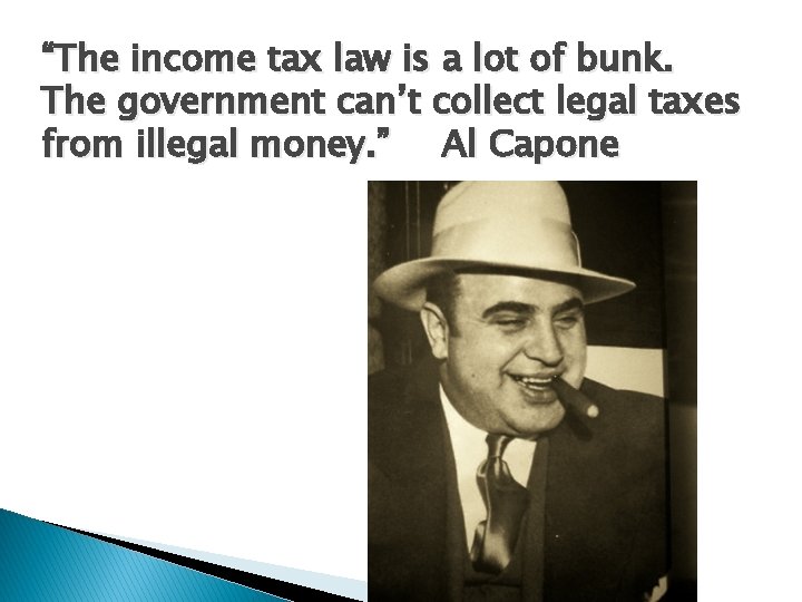 “The income tax law is a lot of bunk. The government can’t collect legal