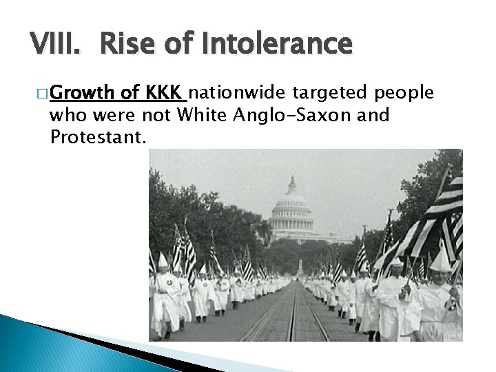 VIII. Rise of Intolerance � Growth of KKK nationwide targeted people who were not