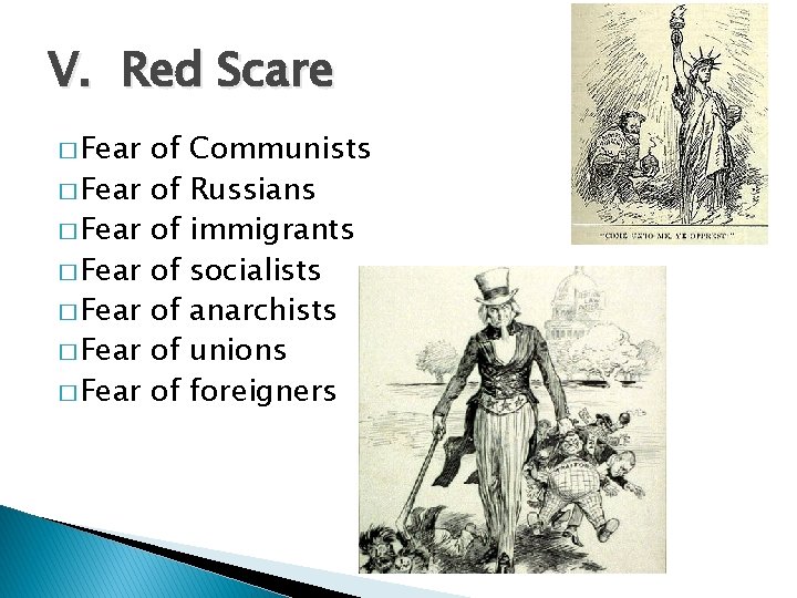 V. Red Scare � Fear � Fear of of Communists Russians immigrants socialists anarchists