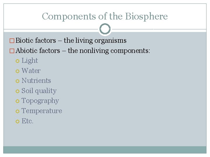 Components of the Biosphere � Biotic factors – the living organisms � Abiotic factors