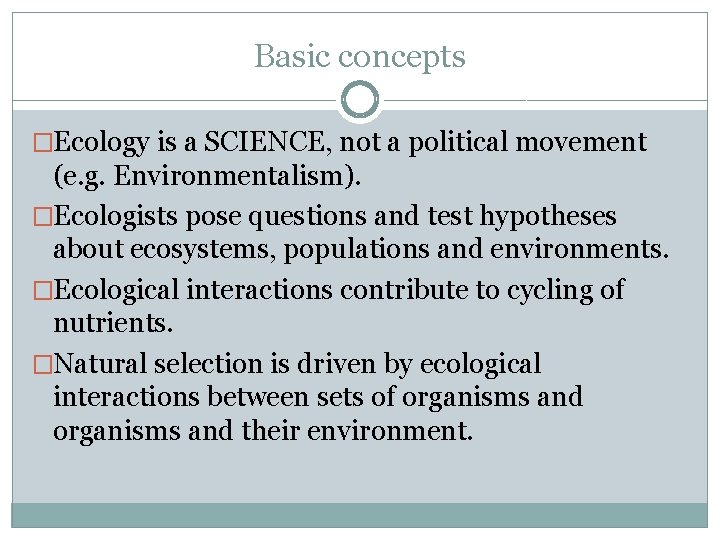 Basic concepts �Ecology is a SCIENCE, not a political movement (e. g. Environmentalism). �Ecologists