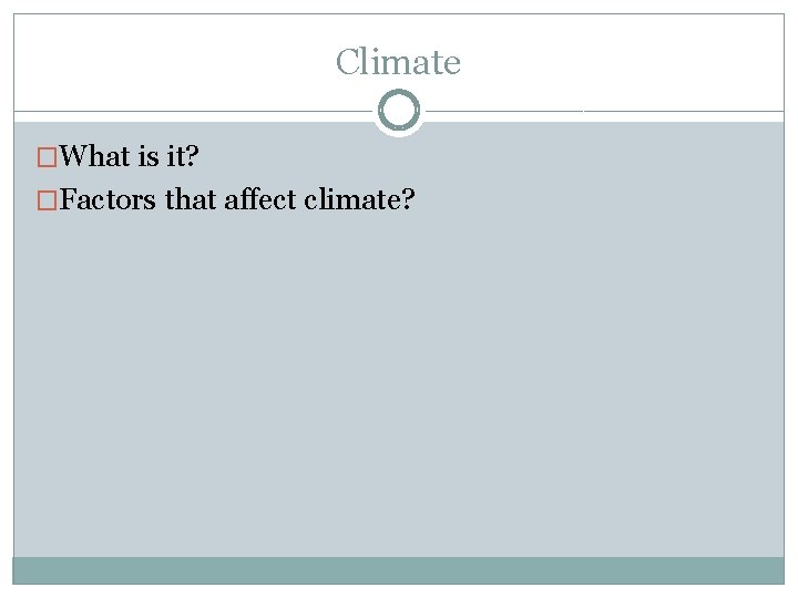 Climate �What is it? �Factors that affect climate? 