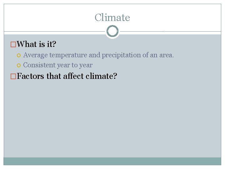 Climate �What is it? Average temperature and precipitation of an area. Consistent year to