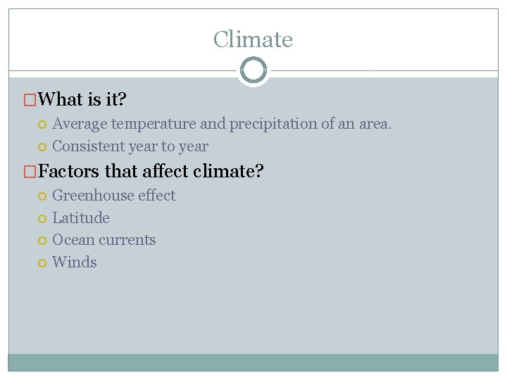 Climate �What is it? Average temperature and precipitation of an area. Consistent year to