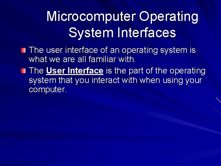 Microcomputer Operating System Interfaces The user interface of an operating system is what we