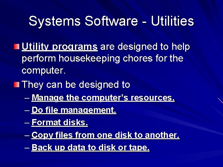 Systems Software - Utilities Utility programs are designed to help perform housekeeping chores for