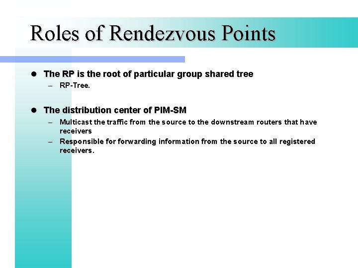 Roles of Rendezvous Points l The RP is the root of particular group shared